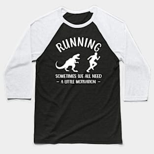 Dinosaur Running Sometimes We All Need A Little Motivation Baseball T-Shirt